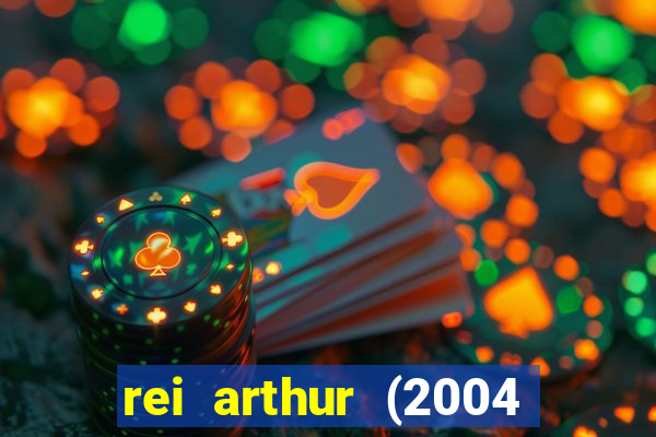 rei arthur (2004 assistir online)